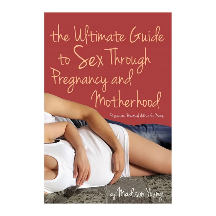 Ultimate Guide to Sex Through Pregnancy Motherhood Cleis Press Cleis Press Couples